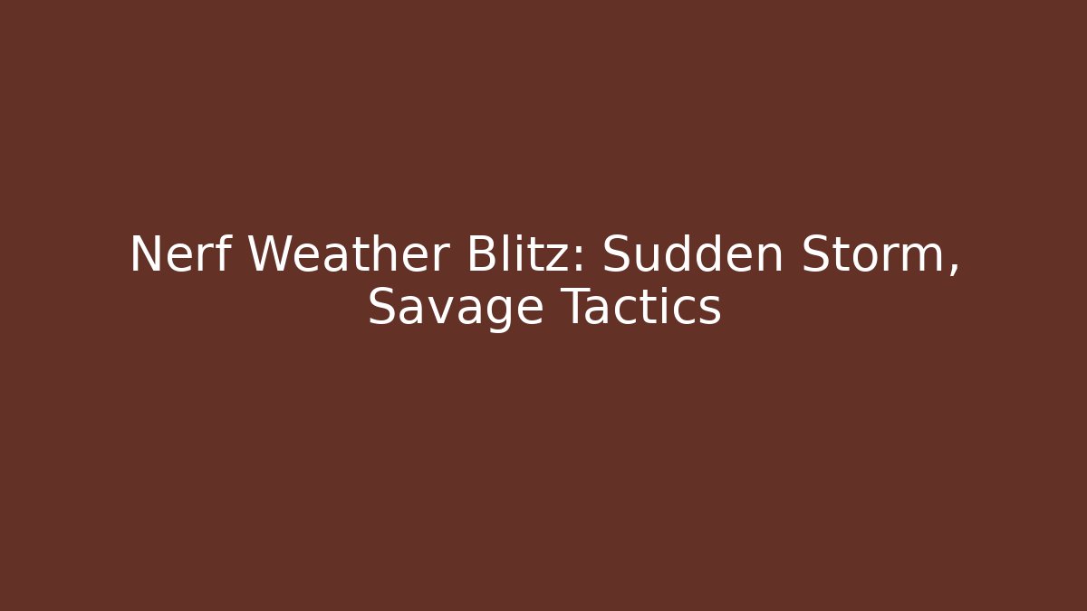 Nerf Weather Blitz: Sudden Storm, Savage Tactics - Smart Esu