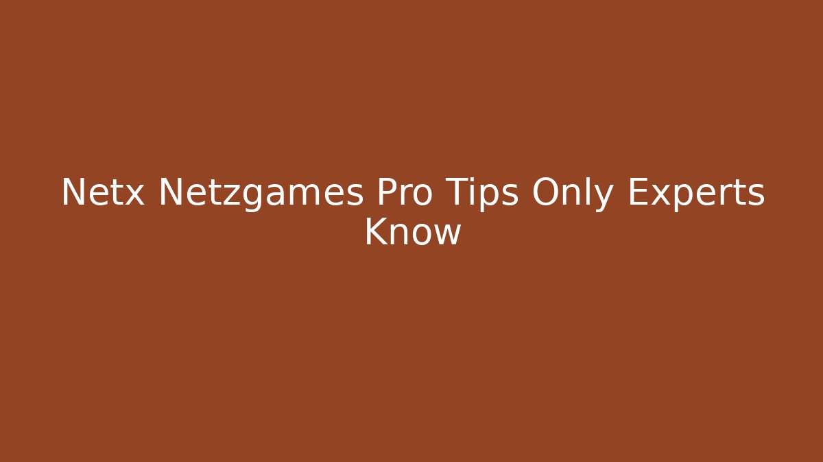 Netx Netzgames Pro Tips Only Experts Know