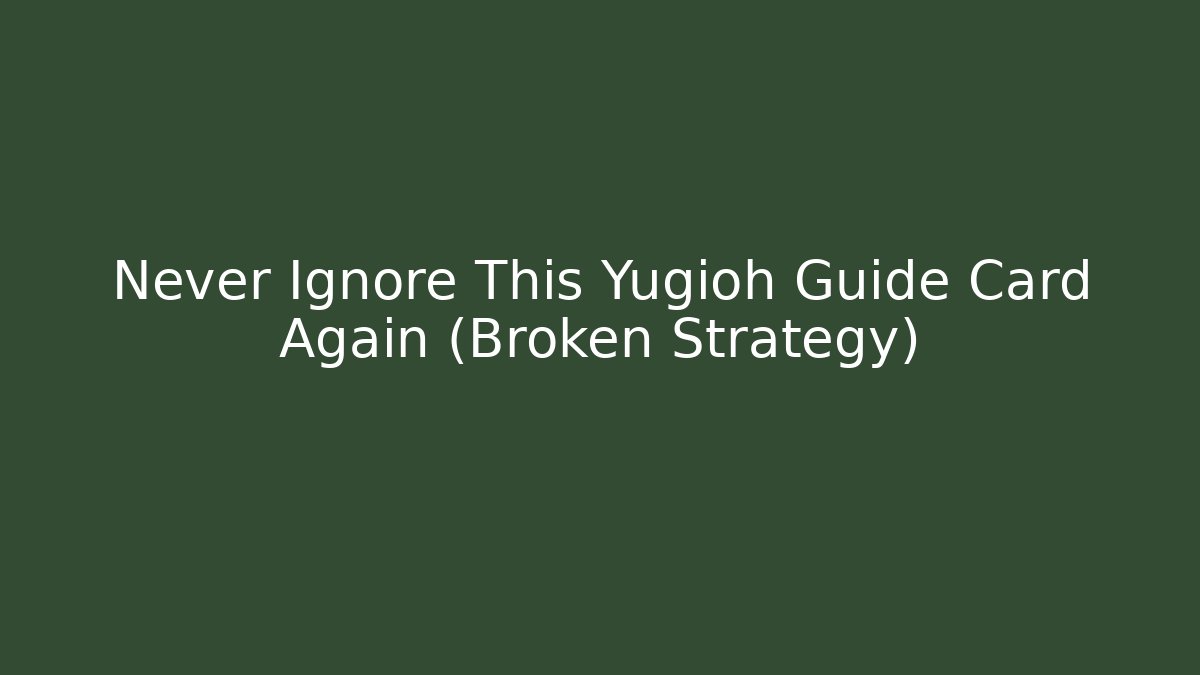 Never Ignore This Yugioh Guide Card Again (Broken Strategy)