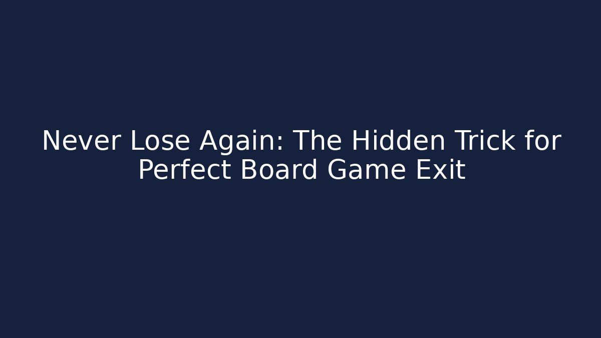 Never Lose Again: The Hidden Trick for Perfect Board Game Exit - Smart Esu