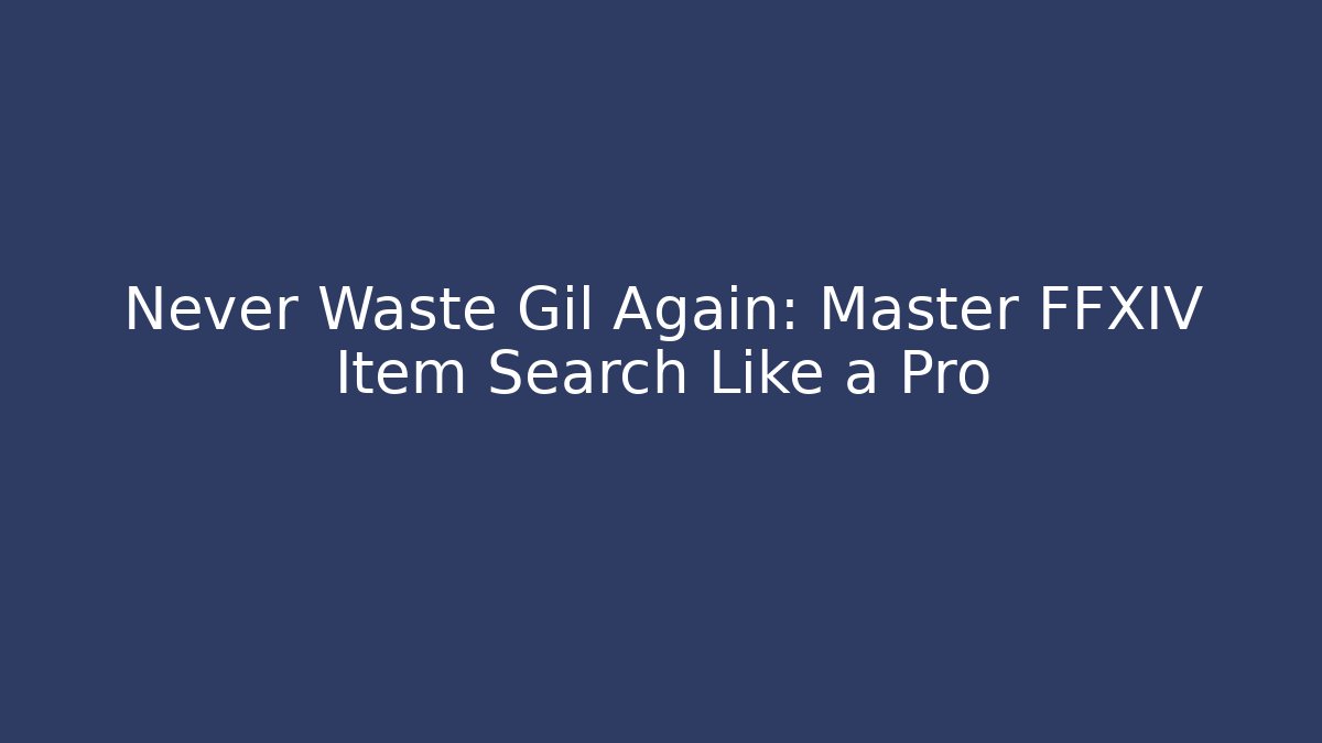 Never Waste Gil Again: Master FFXIV Item Search Like a Pro
