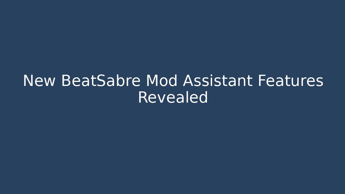 New BeatSabre Mod Assistant Features Revealed