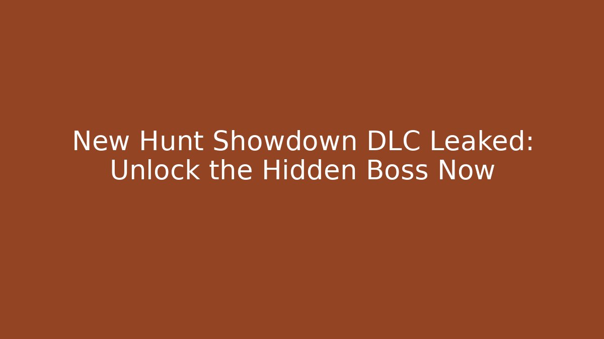 New Hunt Showdown DLC Leaked: Unlock the Hidden Boss Now