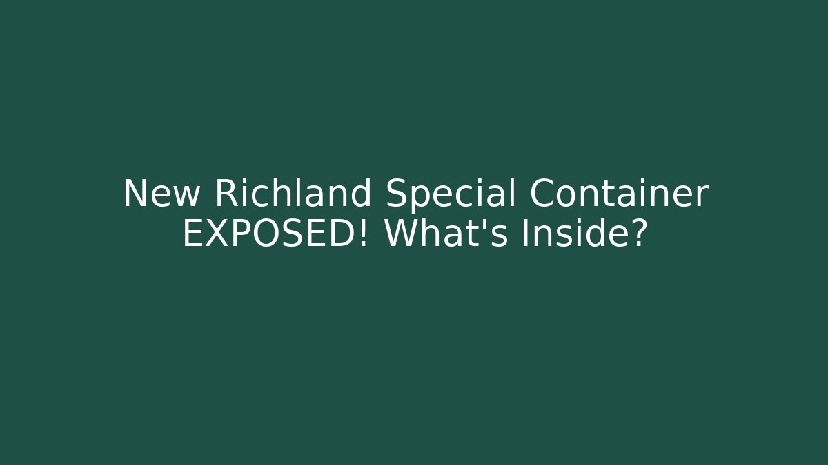 New Richland Special Container EXPOSED! What’s Inside? - Smart Esu