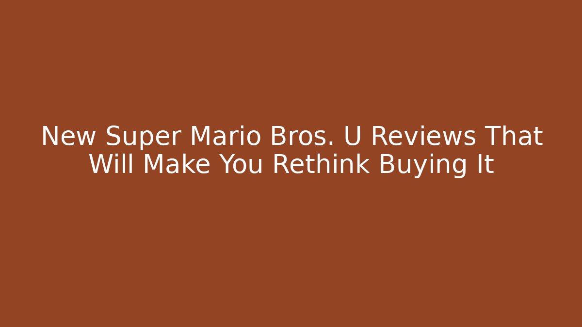 New Super Mario Bros. U Reviews That Will Make You Rethink Buying It