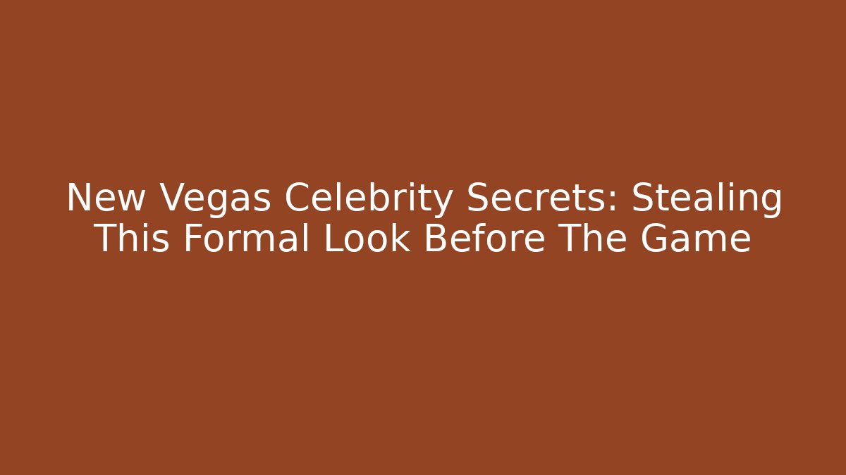 New Vegas Celebrity Secrets: Stealing This Formal Look Before The Game