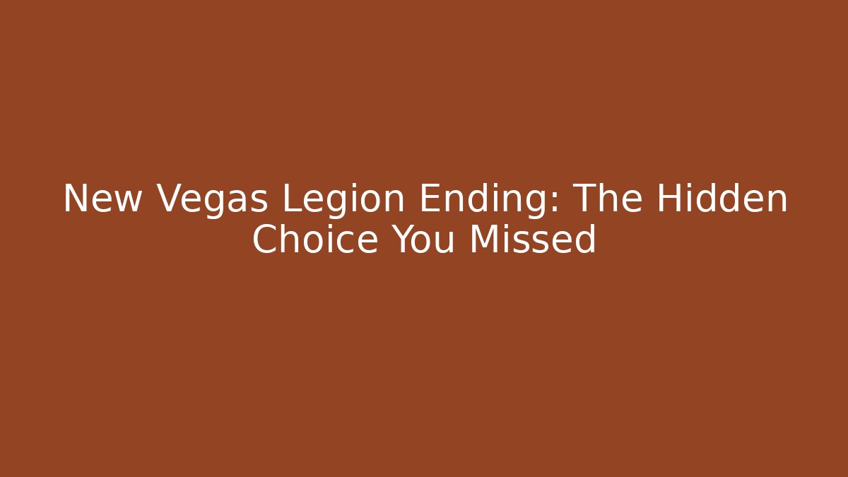 New Vegas Legion Ending: The Hidden Choice You Missed