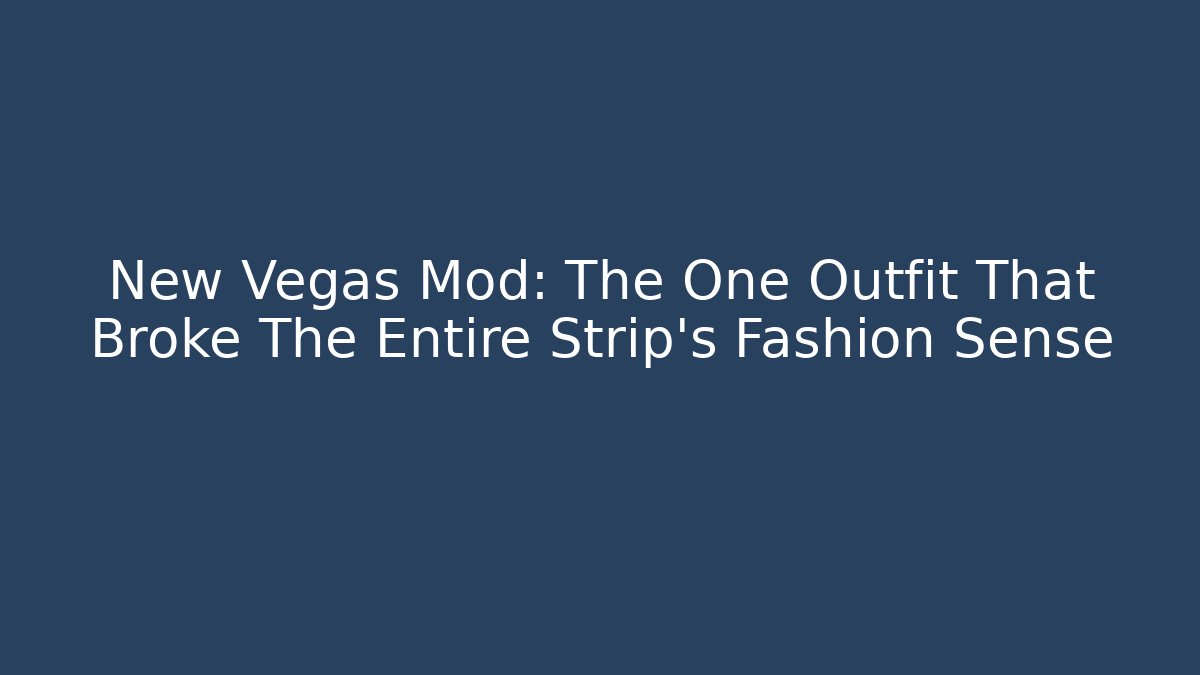 New Vegas Mod: The One Outfit That Broke The Entire Strip's Fashion Sense