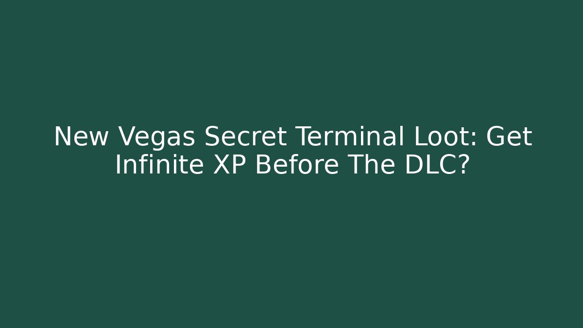 New Vegas Secret Terminal Loot: Get Infinite XP Before The DLC?