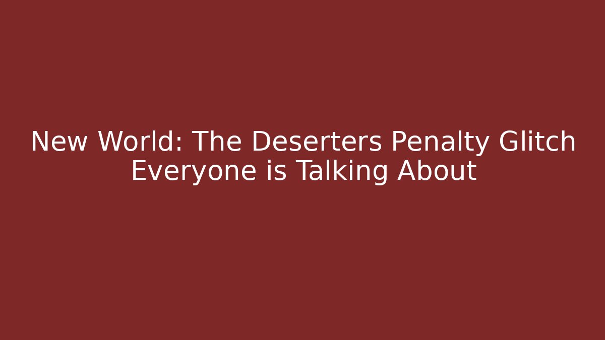 New World: The Deserters Penalty Glitch Everyone is Talking About
