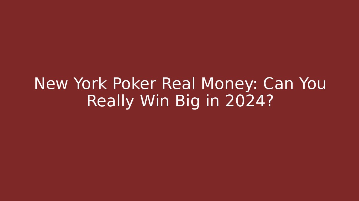 New York Poker Real Money: Can You Really Win Big in 2024?