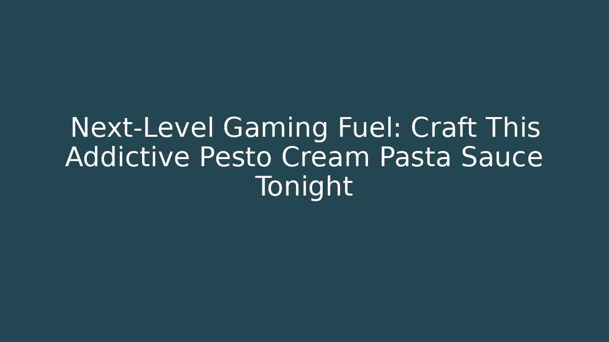Next-Level Gaming Fuel: Craft This Addictive Pesto Cream Pasta Sauce Tonight