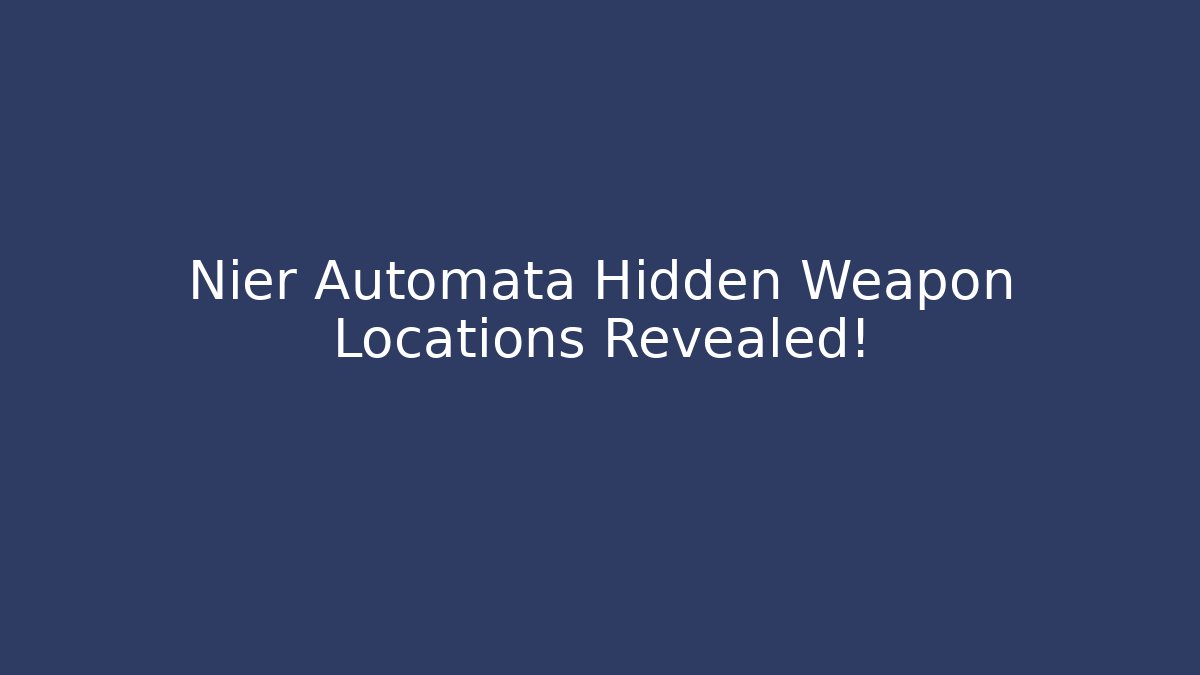 Nier Automata Hidden Weapon Locations Revealed!