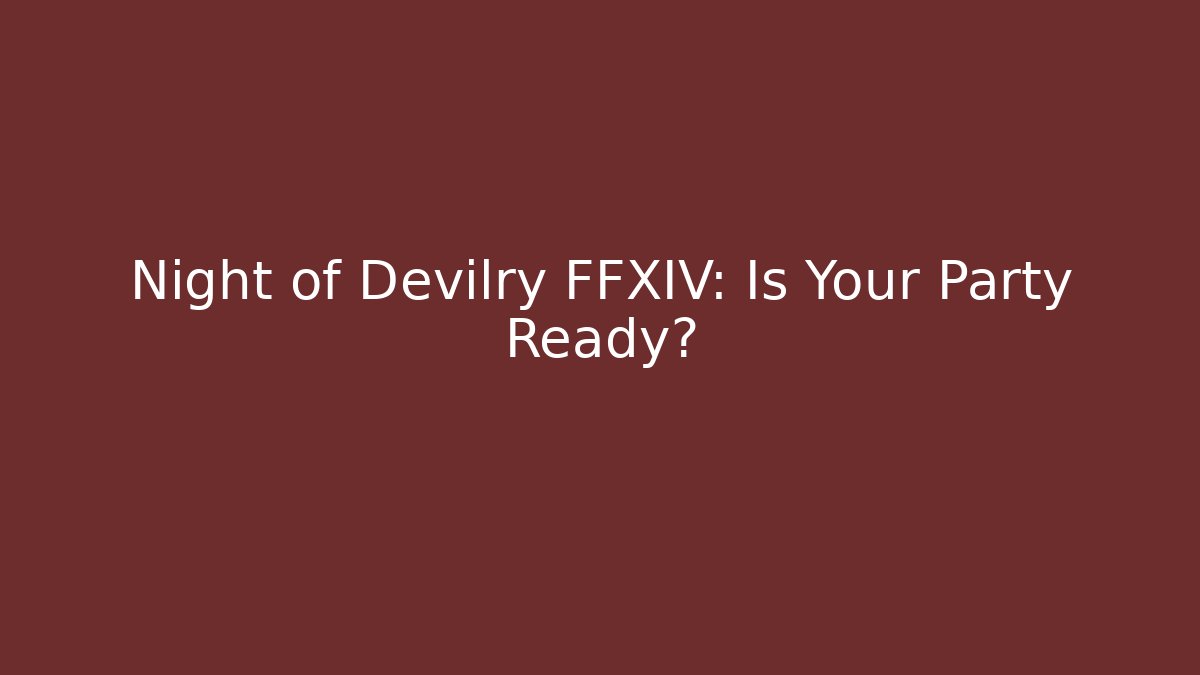 Night of Devilry FFXIV: Is Your Party Ready?