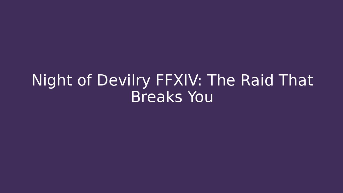 Night of Devilry FFXIV: The Raid That Breaks You
