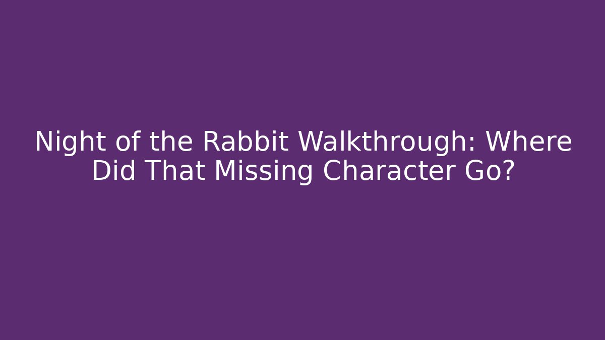 Night of the Rabbit Walkthrough: Where Did That Missing Character Go?