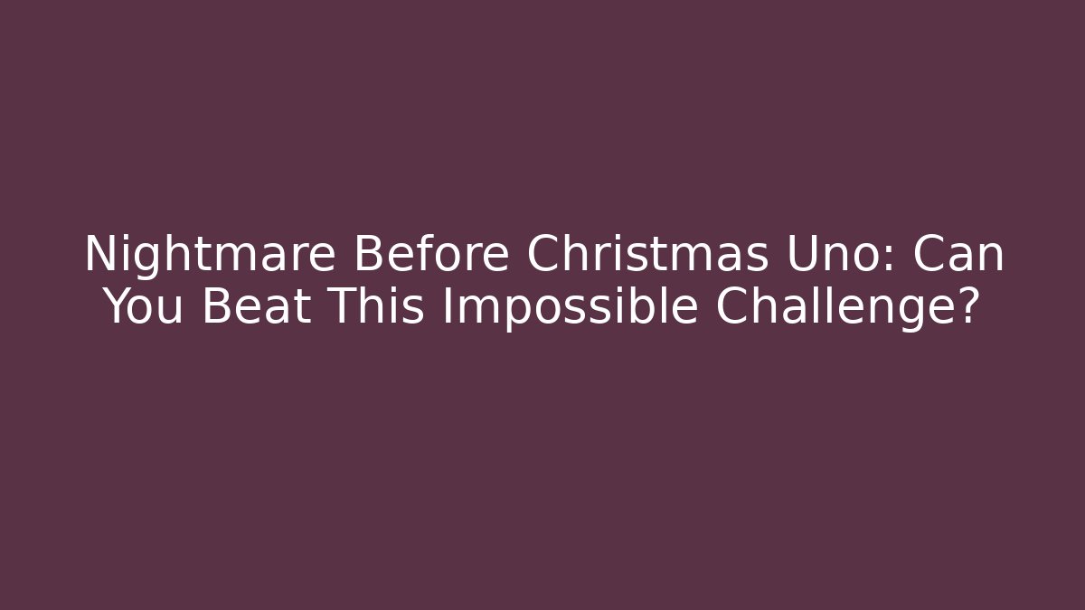 Nightmare Before Christmas Uno: Can You Beat This Impossible Challenge?