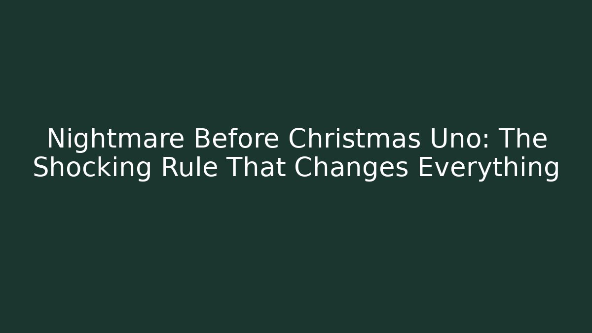 Nightmare Before Christmas Uno: The Shocking Rule That Changes Everything