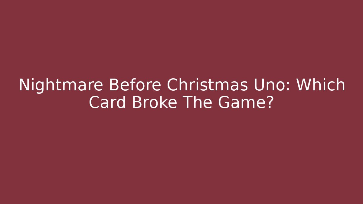 Nightmare Before Christmas Uno: Which Card Broke The Game?