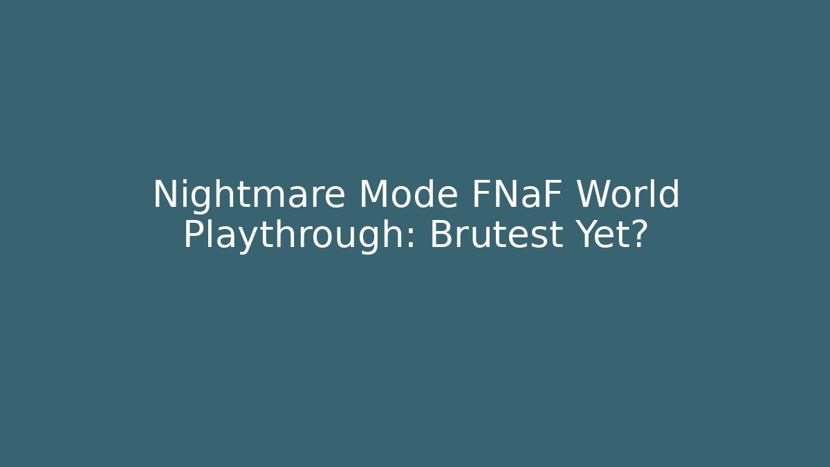 Nightmare Mode FNaF World Playthrough: Brutest Yet?