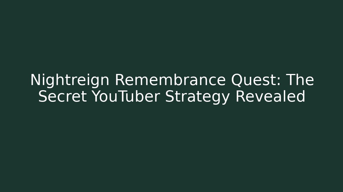 Nightreign Remembrance Quest: The Secret YouTuber Strategy Revealed