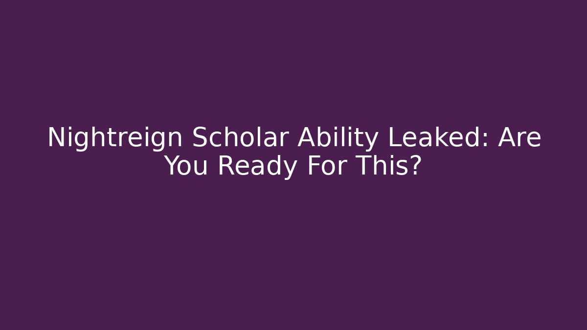 Nightreign Scholar Ability Leaked: Are You Ready For This?