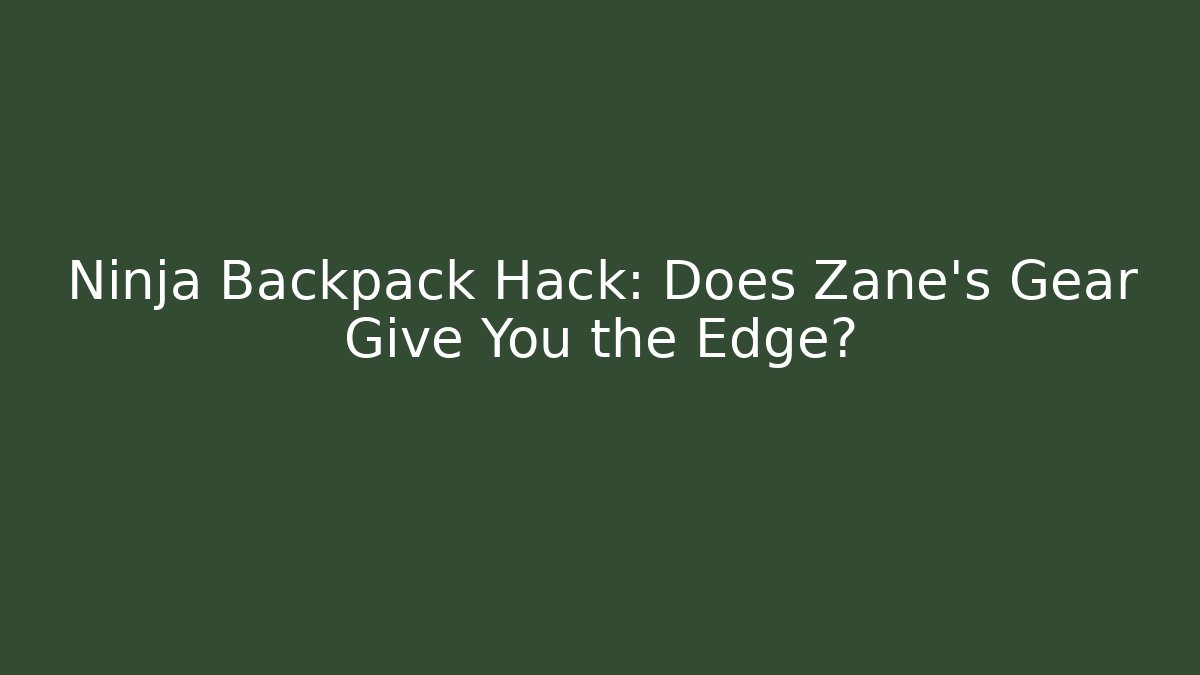 Ninja Backpack Hack: Does Zane's Gear Give You the Edge? - Smart Esu