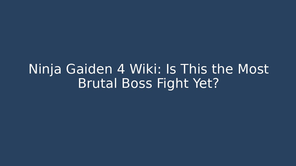 Ninja Gaiden 4 Wiki: Is This the Most Brutal Boss Fight Yet?