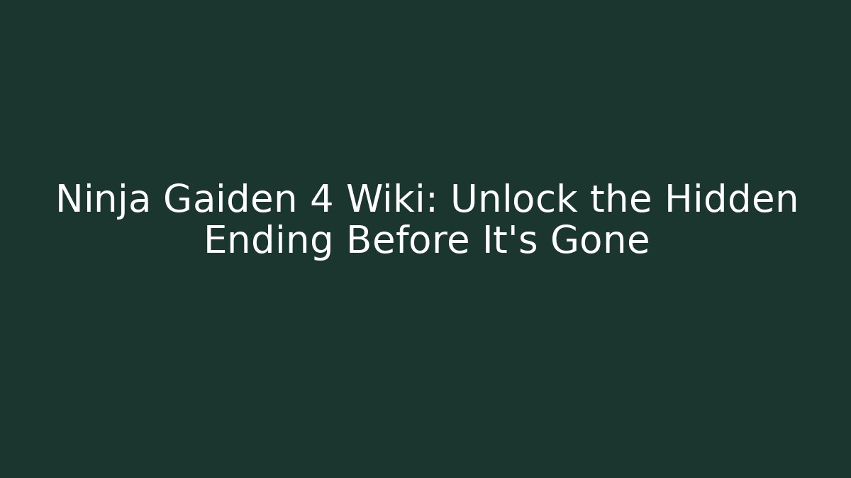 Ninja Gaiden 4 Wiki: Unlock the Hidden Ending Before It's Gone