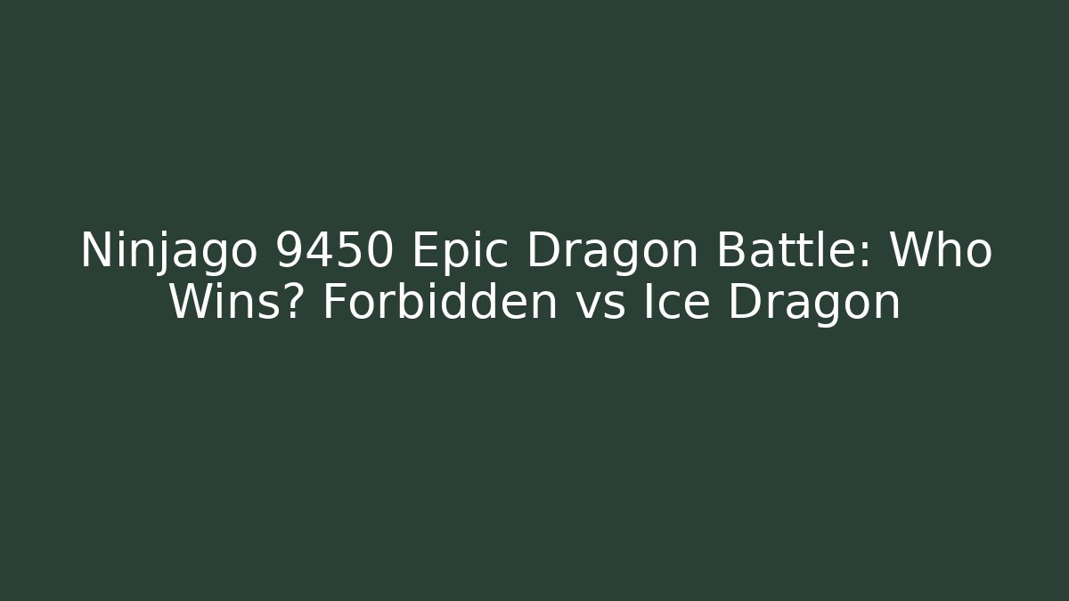 Ninjago 9450 Epic Dragon Battle: Who Wins? Forbidden vs Ice Dragon