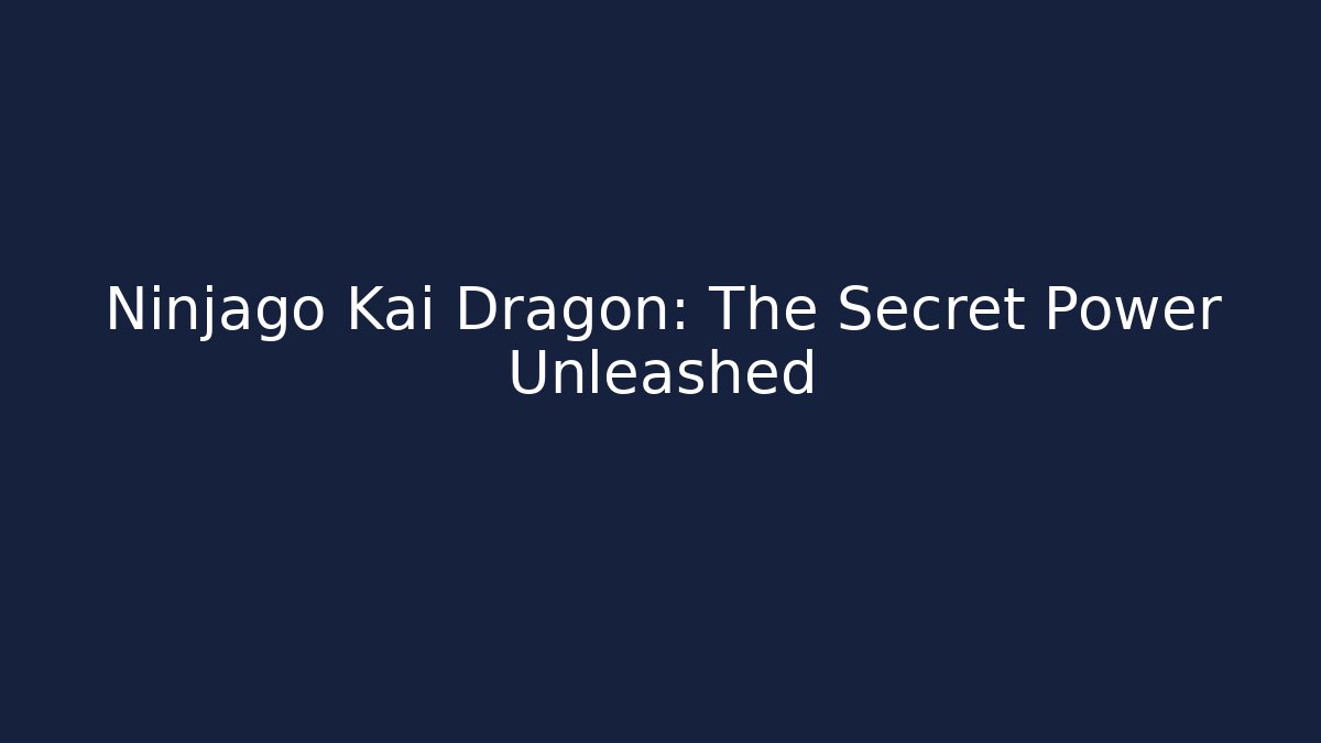 Ninjago Kai Dragon: The Secret Power Unleashed