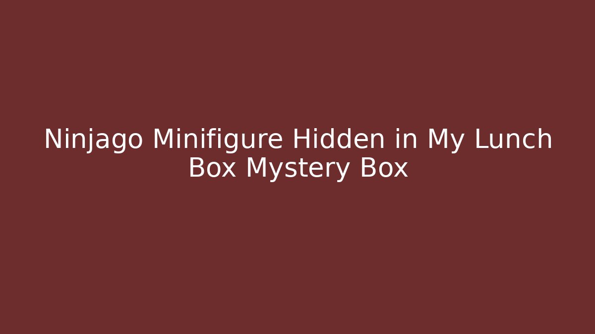 Ninjago Minifigure Hidden in My Lunch Box Mystery Box