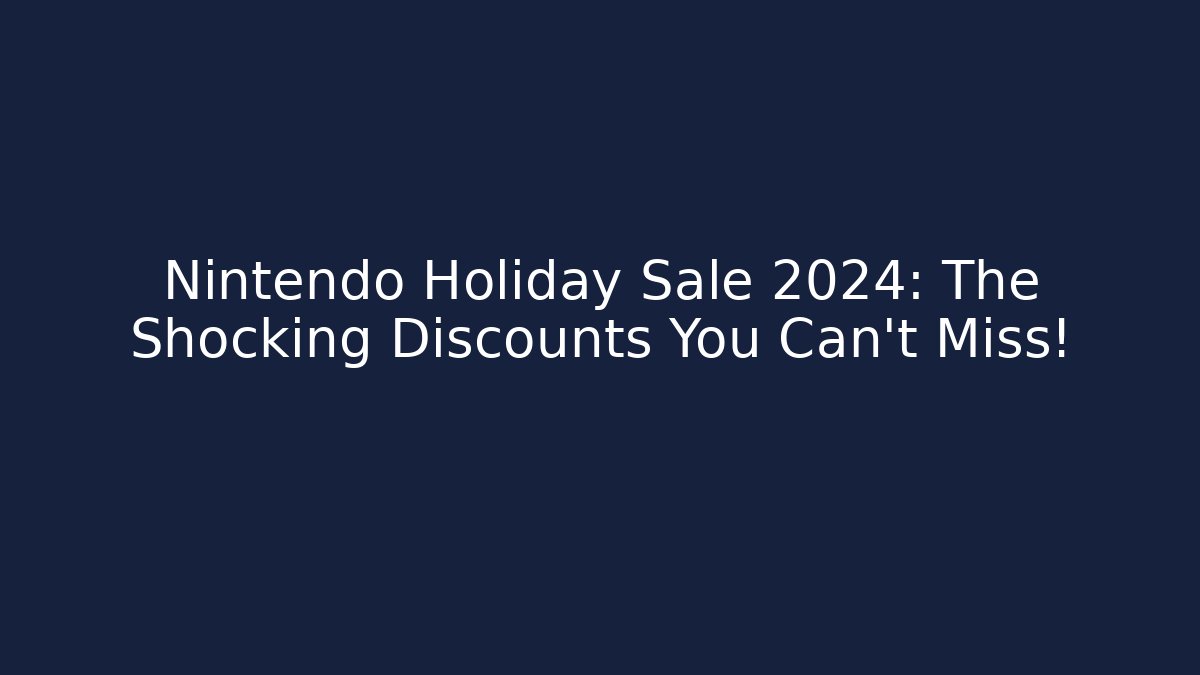 Nintendo Holiday Sale 2024: The Shocking Discounts You Can’t Miss!