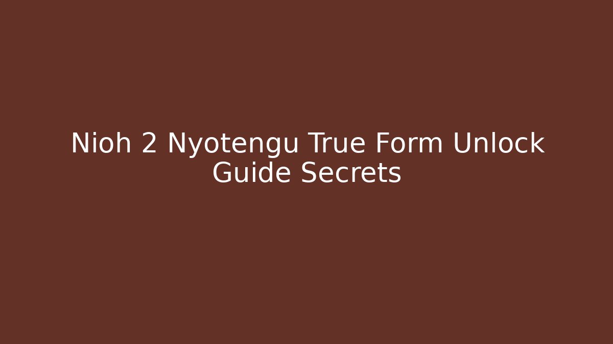 Nioh 2 Nyotengu True Form Unlock Guide Secrets - Smart Esu