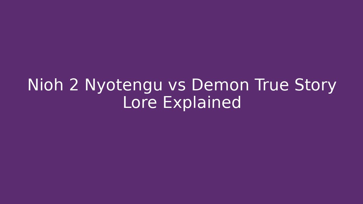 Nioh 2 Nyotengu vs Demon True Story Lore Explained