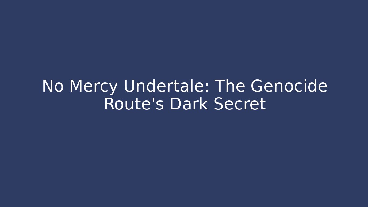 No Mercy Undertale: The Genocide Route's Dark Secret