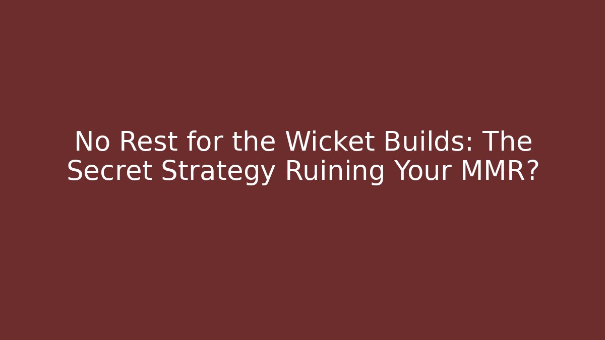 No Rest for the Wicket Builds: The Secret Strategy Ruining Your MMR? - Smart Esu