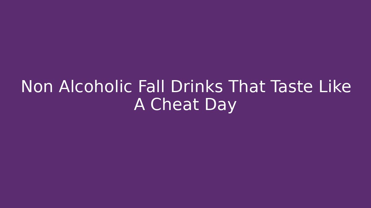 Non Alcoholic Fall Drinks That Taste Like A Cheat Day