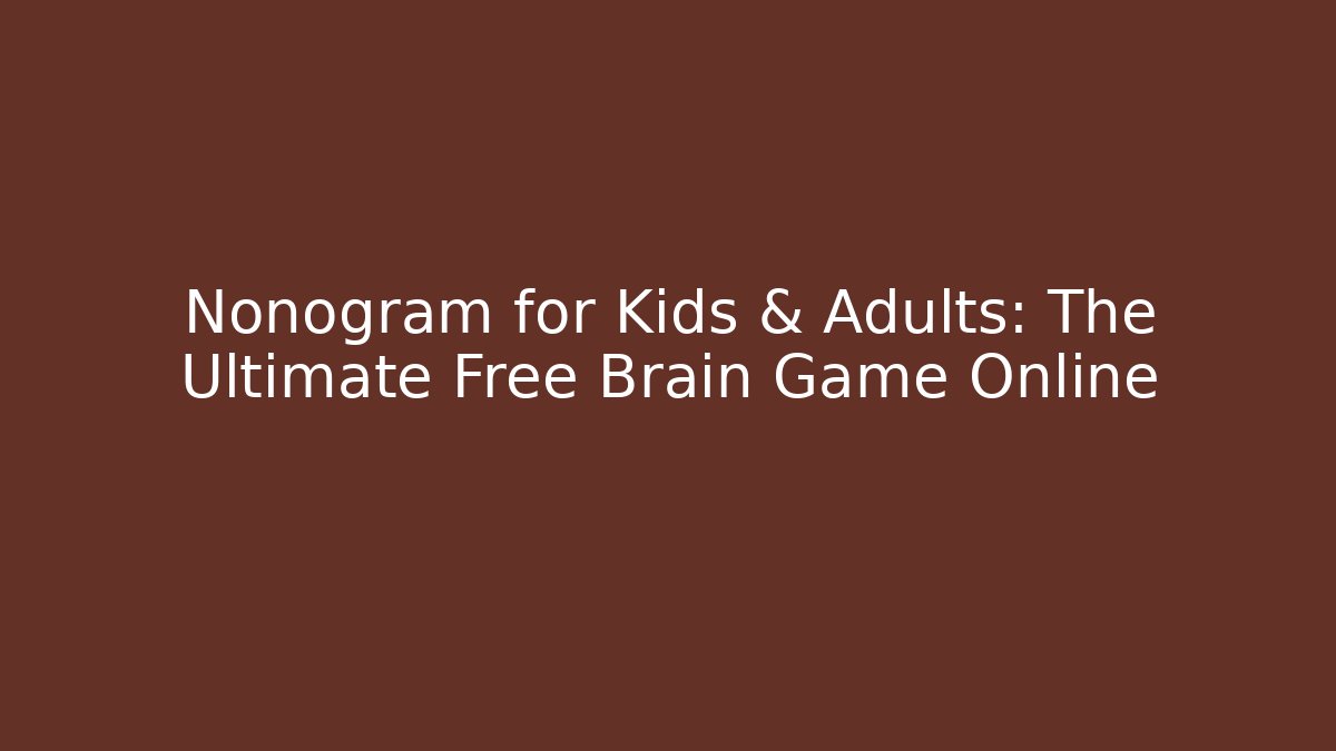 Nonogram for Kids & Adults: The Ultimate Free Brain Game Online