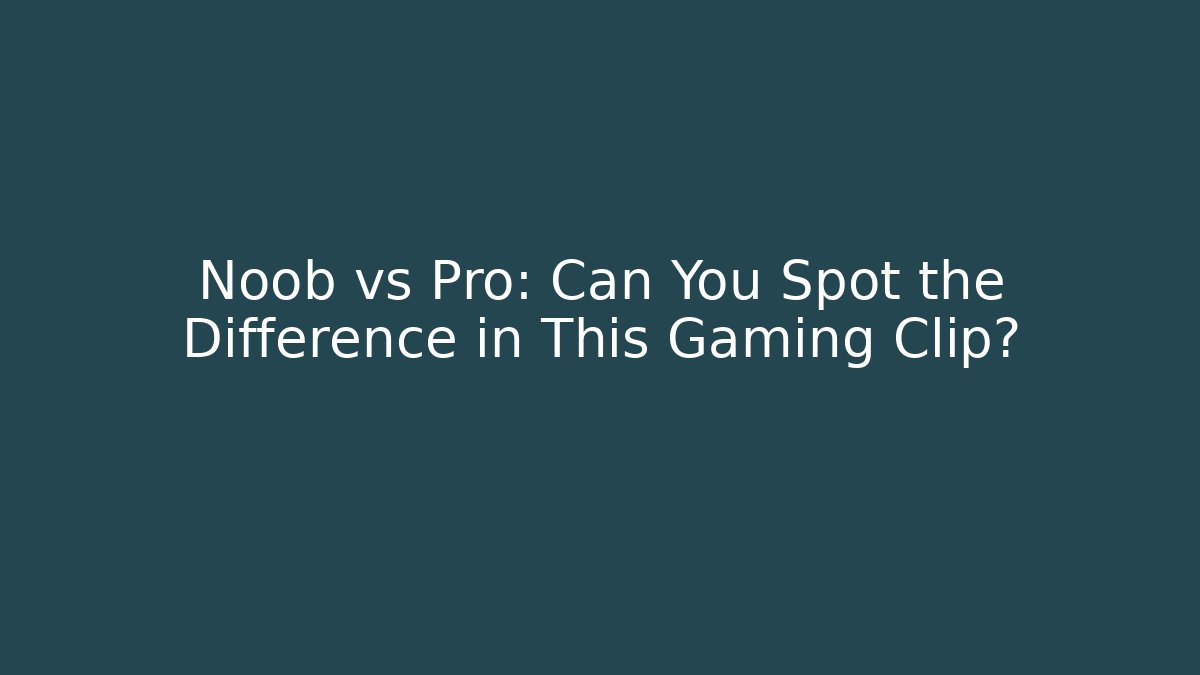 Noob vs Pro: Can You Spot the Difference in This Gaming Clip?