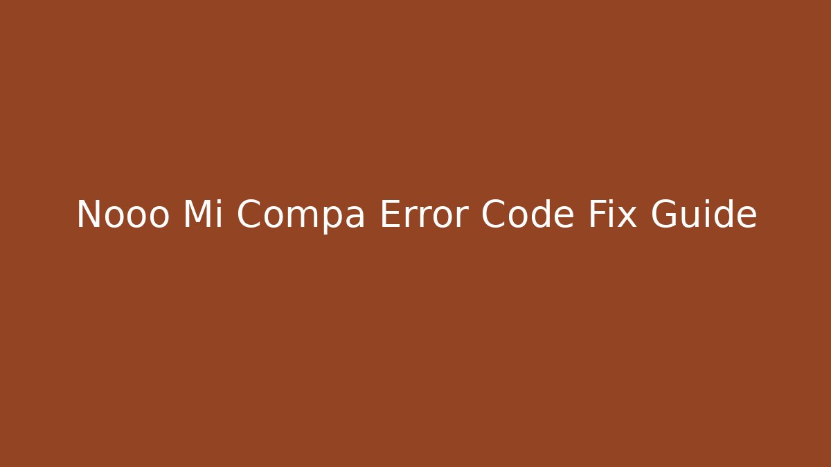 Nooo Mi Compa Error Code Fix Guide