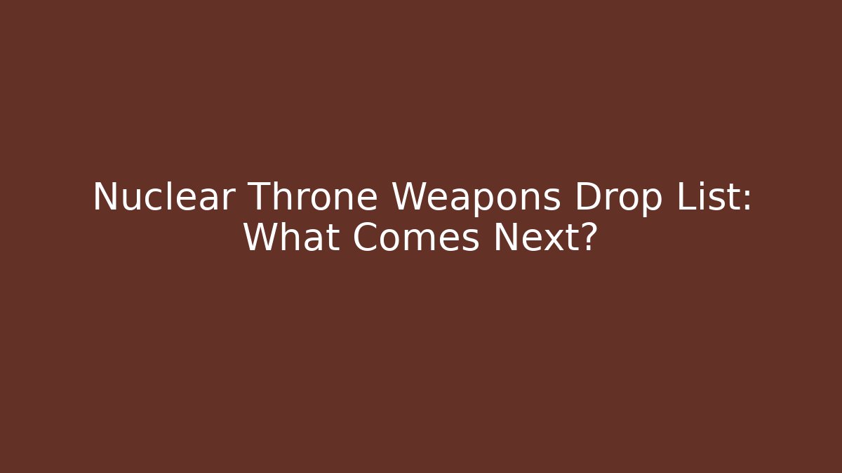 Nuclear Throne Weapons Drop List: What Comes Next? - Smart Esu