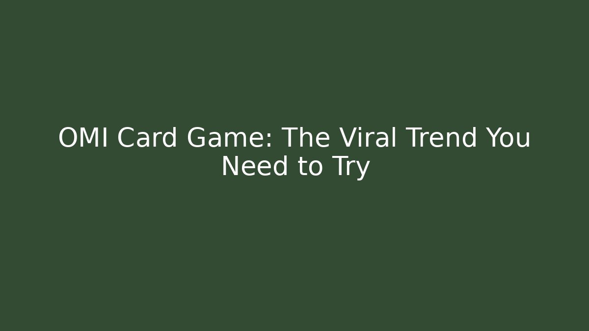 OMI Card Game: The Viral Trend You Need to Try