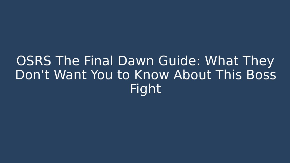 OSRS The Final Dawn Guide: What They Don't Want You to Know About This Boss Fight
