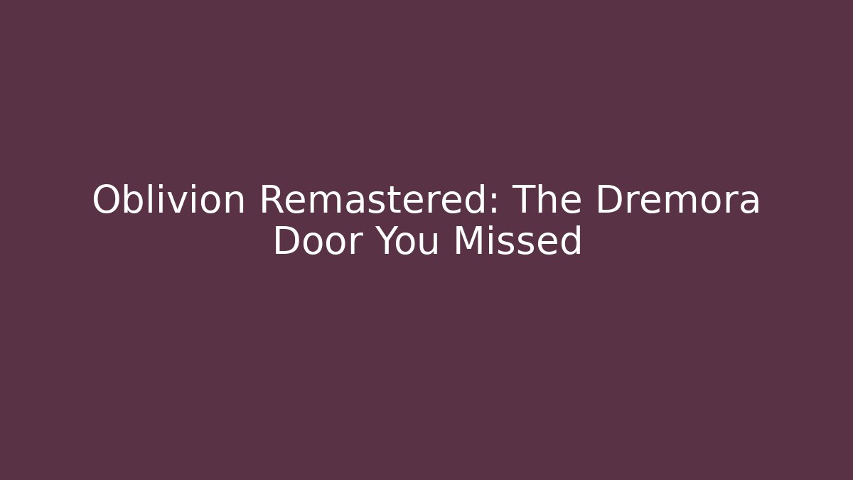 Oblivion Remastered: The Dremora Door You Missed