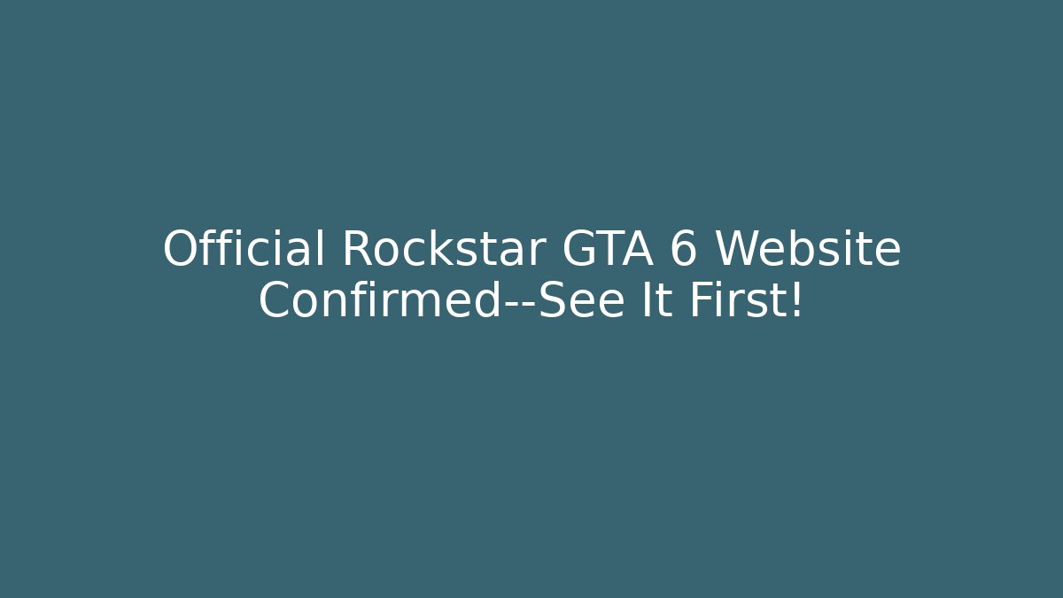 Official Rockstar GTA 6 Website Confirmed—See It First!