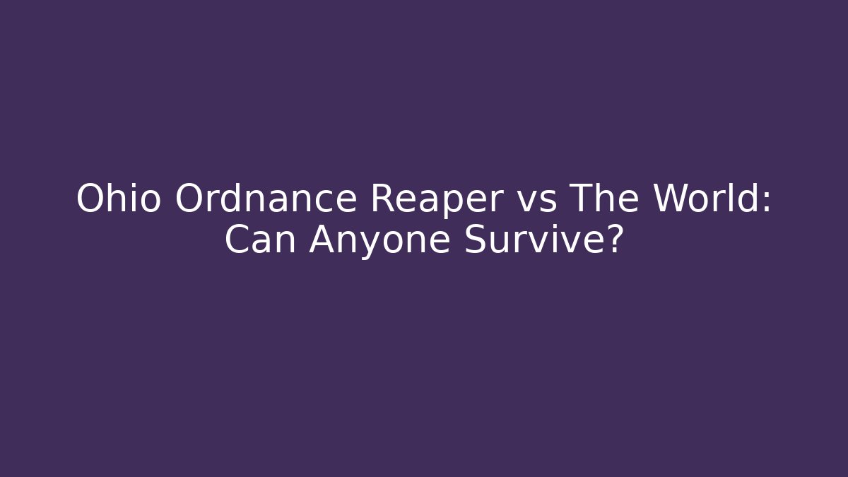 Ohio Ordnance Reaper vs The World: Can Anyone Survive?