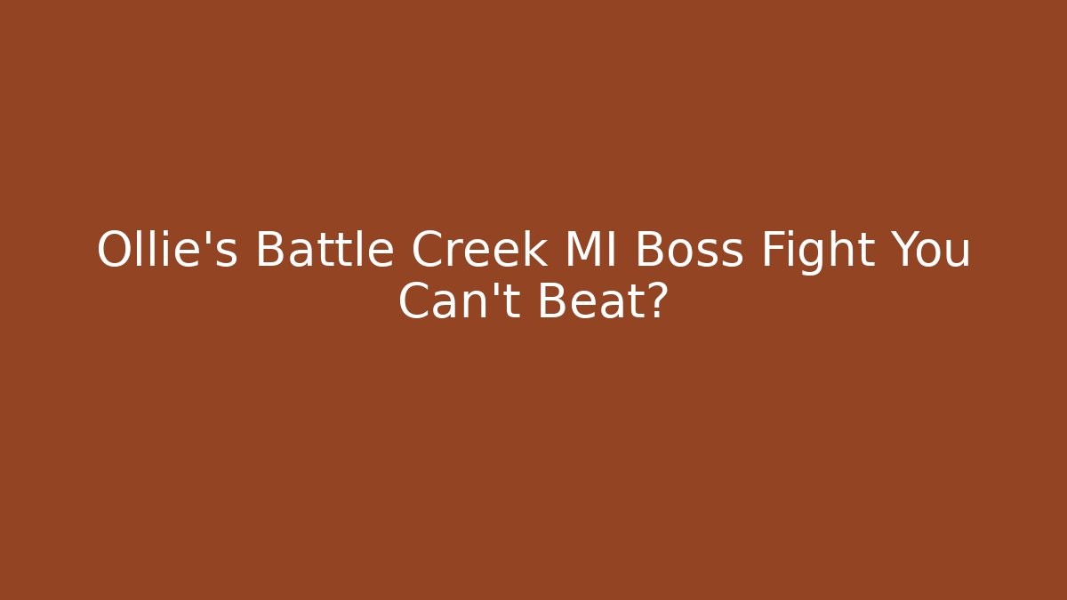 Ollie's Battle Creek MI Boss Fight You Can't Beat?