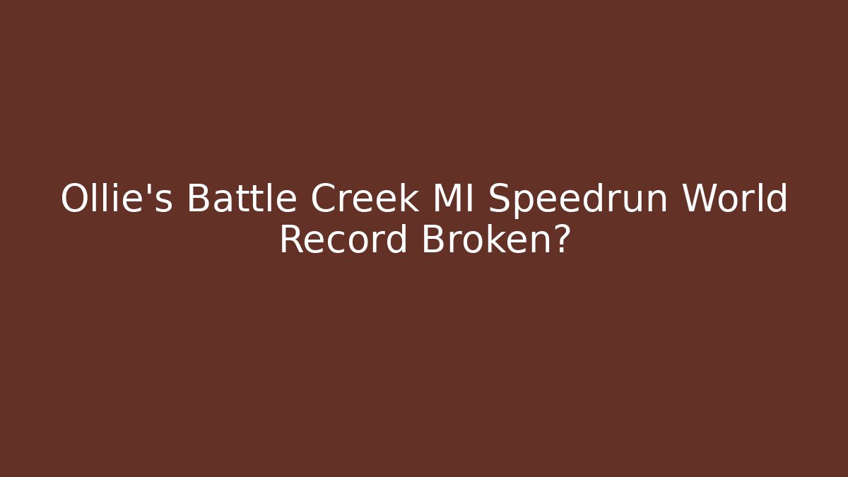 Ollie's Battle Creek MI Speedrun World Record Broken?