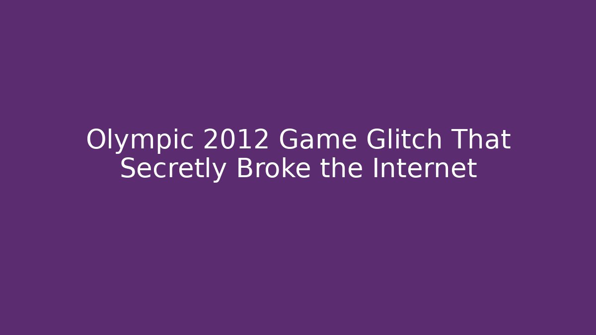 Olympic 2012 Game Glitch That Secretly Broke the Internet
